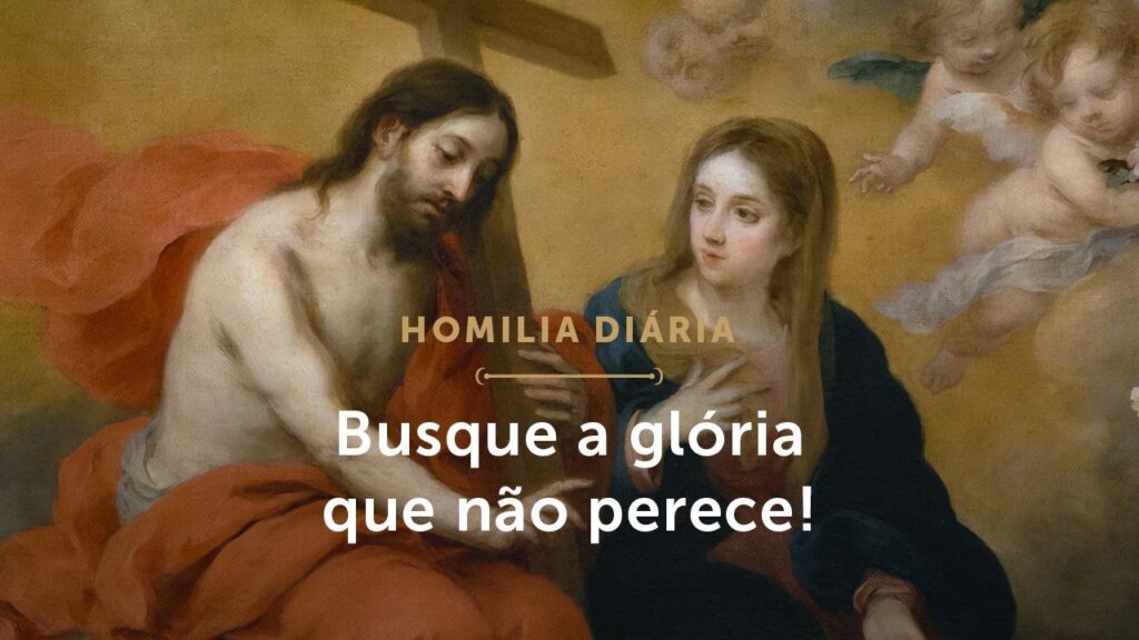 Homilia Diária | Precisamos buscar a glória que não perece (Segunda-feira a 3ª Semana da Páscoa)