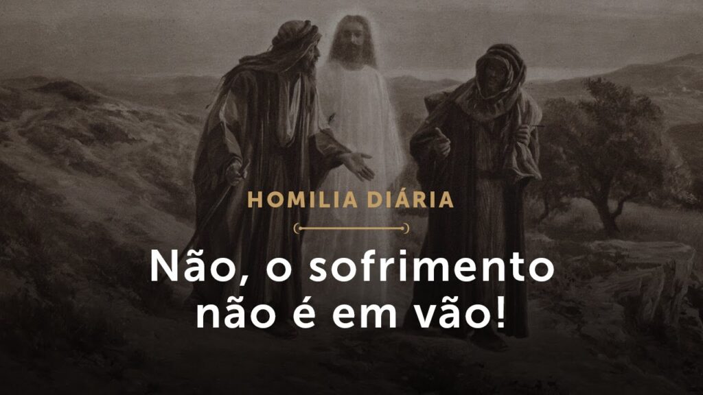 Homilia Diária | Quarta-feira da Oitava da Páscoa – Não, o sofrimento não é em vão!