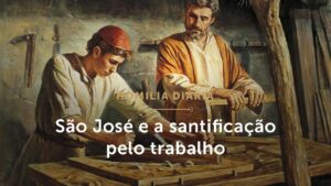 Homilia Diária | São José e a santificação pelo trabalho (Memória de São José Operário)