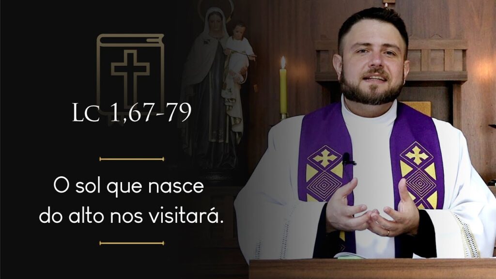 Homilia Diária | Terça-feira - 4ª Semana do Advento (Lc 1,67-79)