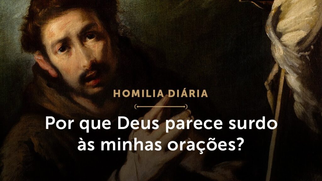 Homilia | Por que Deus parece surdo às minhas orações? (Quinta-feira da 1.ª Semana da Quaresma)