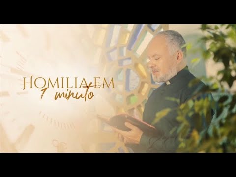 Homilia em 1 minuto. 10.07