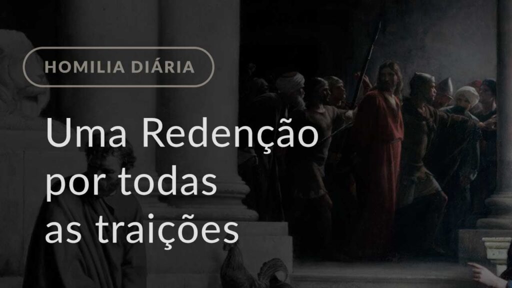 Uma Redenção por todas as traições (Homilia Diária.1441: Terça-feira da Semana Santa)