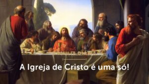 Homilia Diária | A Igreja de Cristo é uma só! (Quarta-feira 7.ª Semana da Páscoa)