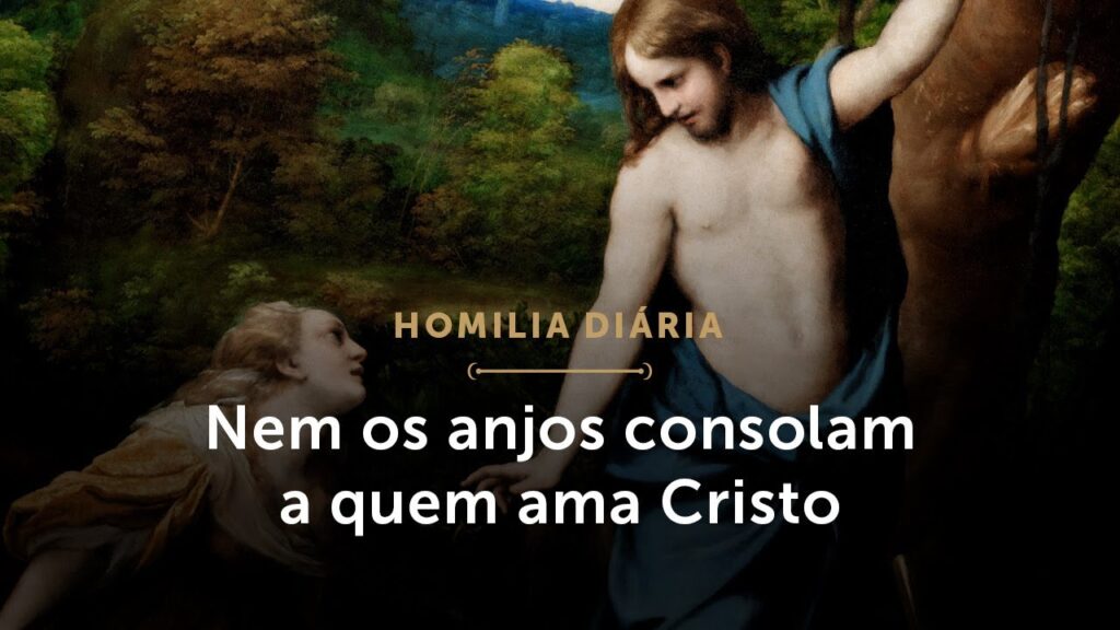 Homilia Diária | Nem os anjos consolam a quem ama Cristo (Terça-feira na Oitava da Páscoa)