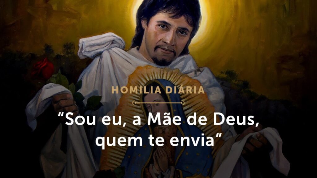 Homilia Diária | “Sou eu, a Mãe de Deus, quem te envia” (Memória de São Juan Diego)