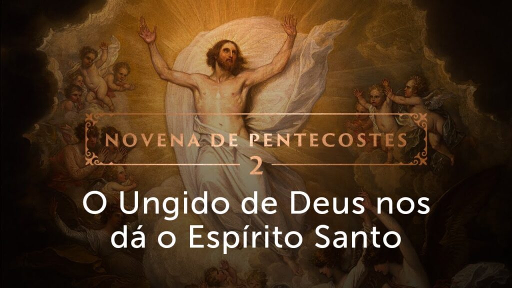 O Ungido de Deus veio nos dar o Espírito Santo (2º dia da Novena de Pentecostes 2025)
