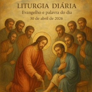 Evangelho e palavra do dia 30 abril 2026