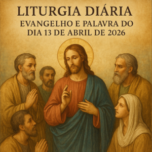 Evangelho e palavra do dia 13 abril 2026