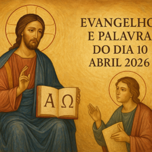 Evangelho e palavra do dia 10 abril 2026