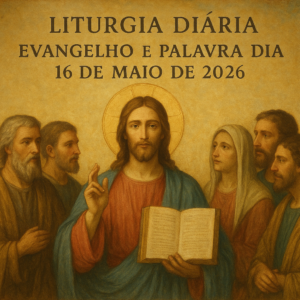 Evangelho e palavra do dia 16 maio 2026