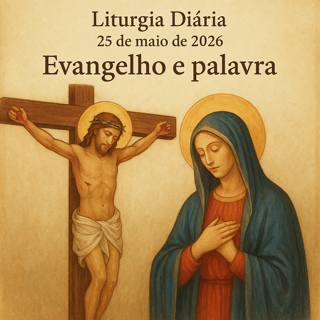 Evangelho e palavra do dia 25 maio 2026