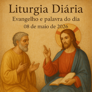 Evangelho e palavra do dia 08 maio 2026